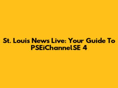 St. Louis News Live: Your Guide To PSEiChannelSE 4