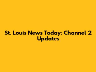 St. Louis News Today: Channel 2 Updates