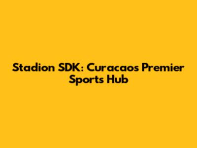 Stadion SDK: Curacao's Premier Sports Hub