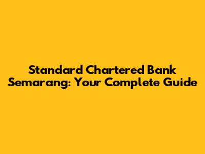 Standard Chartered Bank Semarang: Your Complete Guide
