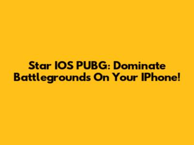 Star IOS PUBG: Dominate Battlegrounds On Your IPhone!