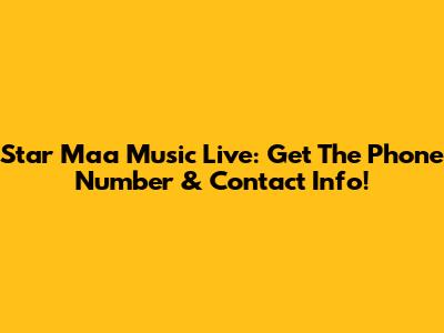 Star Maa Music Live: Get The Phone Number & Contact Info!
