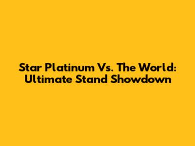 Star Platinum Vs. The World: Ultimate Stand Showdown