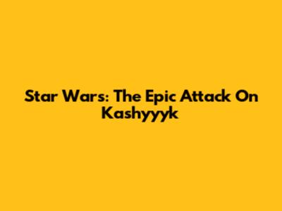 Star Wars: The Epic Attack On Kashyyyk