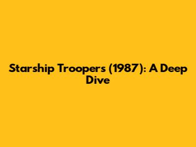 Starship Troopers (1987): A Deep Dive