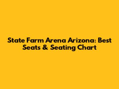 State Farm Arena Arizona: Best Seats & Seating Chart