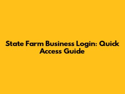 State Farm Business Login: Quick Access Guide