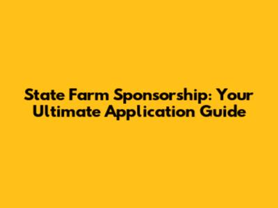 State Farm Sponsorship: Your Ultimate Application Guide