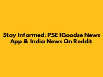 Stay Informed: PSE IGoodse News App & India News On Reddit