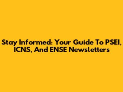 Stay Informed: Your Guide To PSEI, ICNS, And ENSE Newsletters