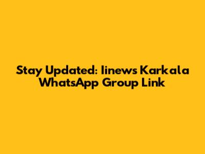 Stay Updated: Iinews Karkala WhatsApp Group Link