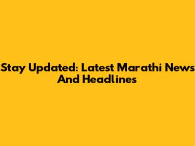Stay Updated: Latest Marathi News And Headlines