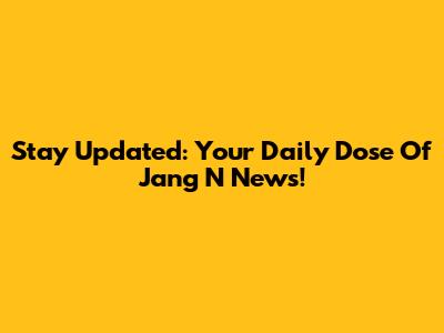 Stay Updated: Your Daily Dose Of Jang N News!
