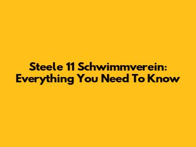 Steele 11 Schwimmverein: Everything You Need To Know