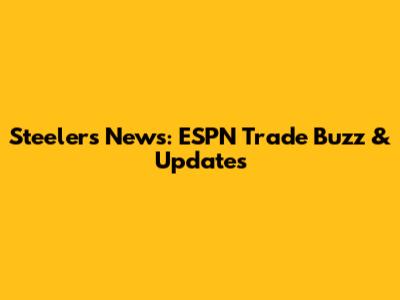 Steelers News: ESPN Trade Buzz & Updates