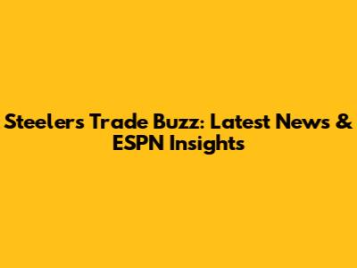 Steelers Trade Buzz: Latest News & ESPN Insights