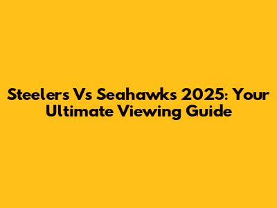 Steelers Vs Seahawks 2025: Your Ultimate Viewing Guide