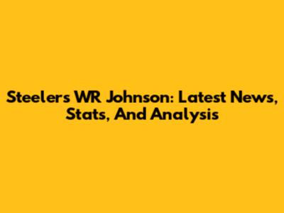 Steelers WR Johnson: Latest News, Stats, And Analysis