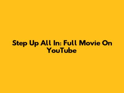 Step Up All In: Full Movie On YouTube