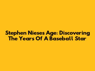 Stephen Niese's Age: Discovering The Years Of A Baseball Star