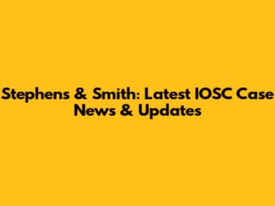 Stephens & Smith: Latest IOSC Case News & Updates