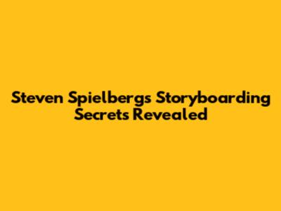 Steven Spielberg's Storyboarding Secrets Revealed