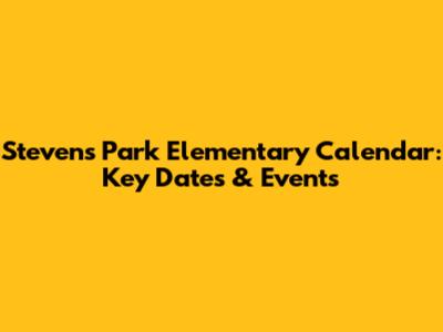 Stevens Park Elementary Calendar: Key Dates & Events