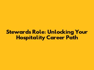 Steward's Role: Unlocking Your Hospitality Career Path
