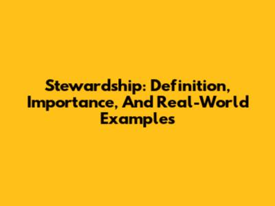 Stewardship: Definition, Importance, And Real-World Examples