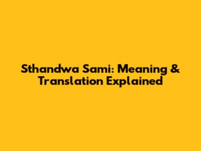 Sthandwa Sami: Meaning & Translation Explained