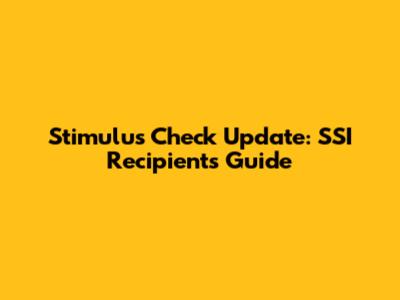 Stimulus Check Update: SSI Recipients' Guide