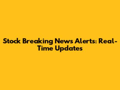 Stock Breaking News Alerts: Real-Time Updates