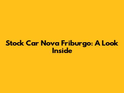 Stock Car Nova Friburgo: A Look Inside