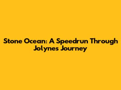 Stone Ocean: A Speedrun Through Jolyne's Journey