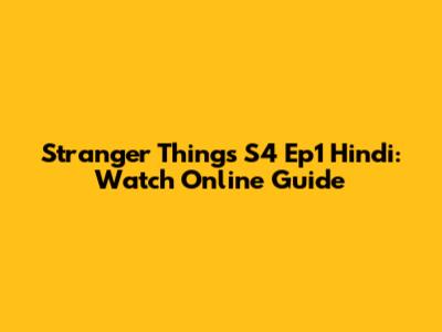 Stranger Things S4 Ep1 Hindi: Watch Online Guide