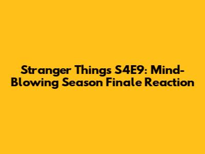 Stranger Things S4E9: Mind-Blowing Season Finale Reaction