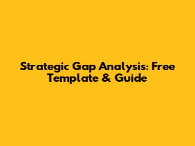 Strategic Gap Analysis: Free Template & Guide