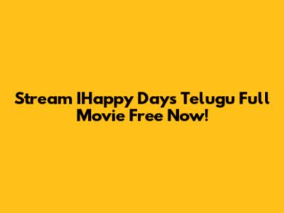 Stream IHappy Days Telugu Full Movie Free Now!