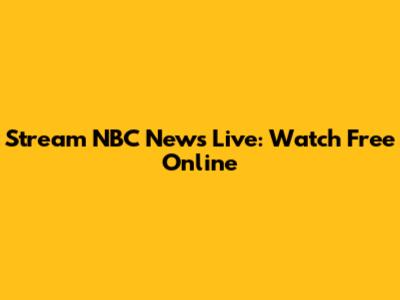 Stream NBC News Live: Watch Free Online
