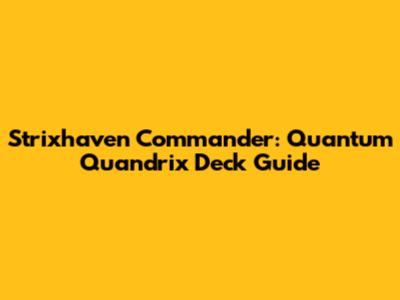 Strixhaven Commander: Quantum Quandrix Deck Guide