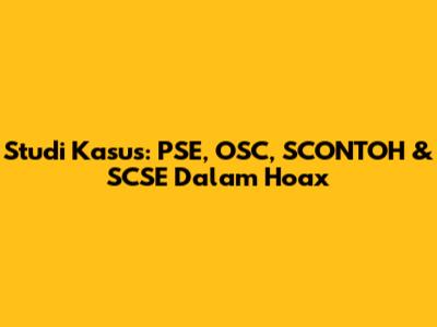Studi Kasus: PSE, OSC, SCONTOH & SCSE Dalam Hoax