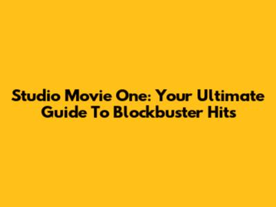 Studio Movie One: Your Ultimate Guide To Blockbuster Hits