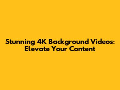 Stunning 4K Background Videos: Elevate Your Content