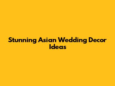 Stunning Asian Wedding Decor Ideas