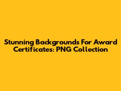 Stunning Backgrounds For Award Certificates: PNG Collection