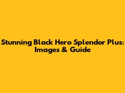 Stunning Black Hero Splendor Plus: Images & Guide
