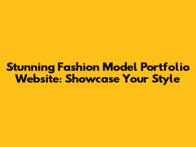 Stunning Fashion Model Portfolio Website: Showcase Your Style