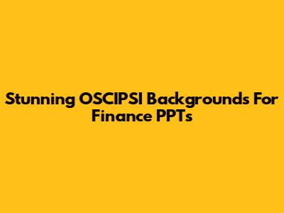 Stunning OSCIPSI Backgrounds For Finance PPTs