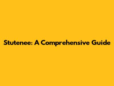 Stutenee: A Comprehensive Guide