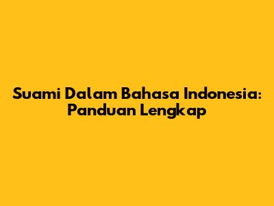 Suami Dalam Bahasa Indonesia: Panduan Lengkap